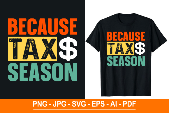 Because Tax Season, T Shirt Design: A Versatile Print for Every Occasion