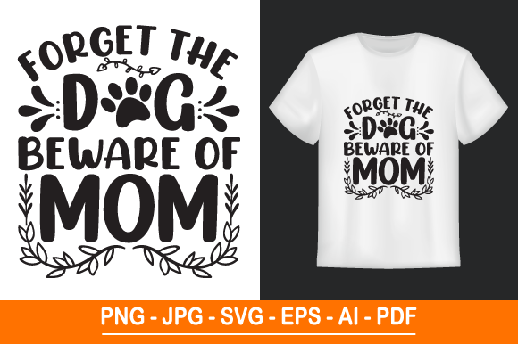 Forget the Dog Beware of Mom, T Shirt
