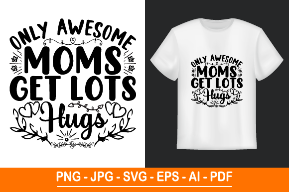 Only Awesome Moms Get Lots Hugs T-Shirt: A Versatile Design for Every Mom Lover