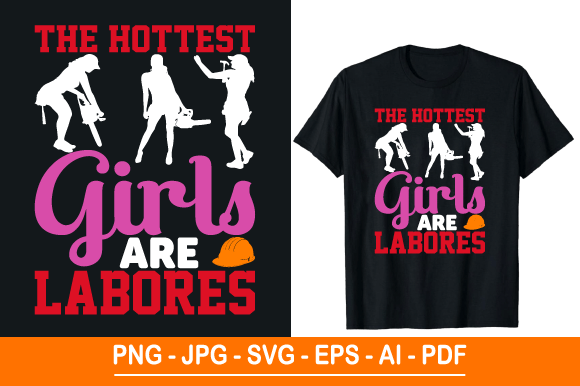 The Hottest Girls Are Labores T-Shirt: A Versatile Design for Every Occasion
